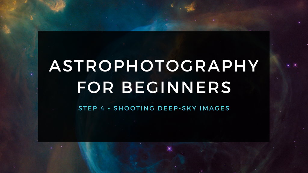 Astrophotography For Beginners Step 4: Shooting Deep-Sky Images – All ...